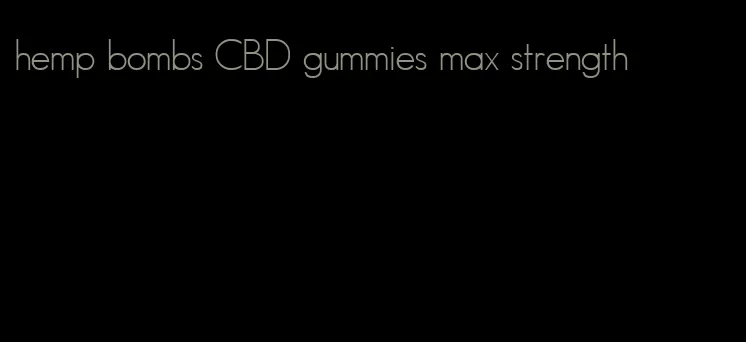 hemp bombs CBD gummies max strength