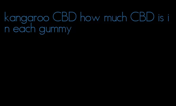 kangaroo CBD how much CBD is in each gummy