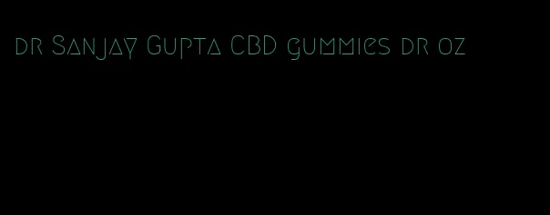 dr Sanjay Gupta CBD gummies dr oz