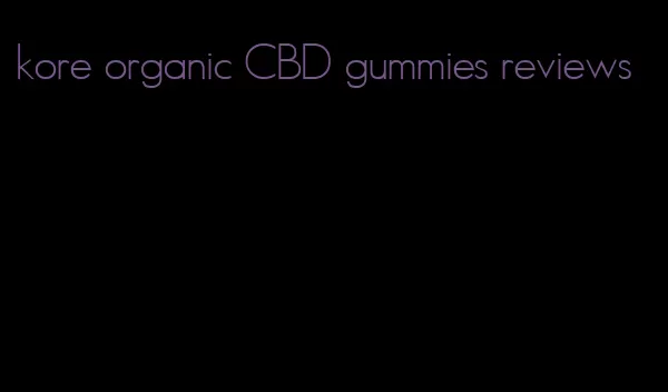 kore organic CBD gummies reviews