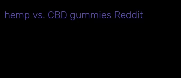 hemp vs. CBD gummies Reddit