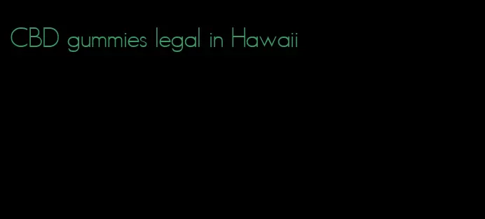 CBD gummies legal in Hawaii