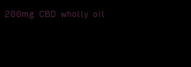 200mg CBD wholly oil