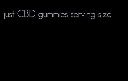 just CBD gummies serving size