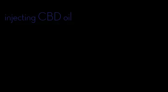 injecting CBD oil