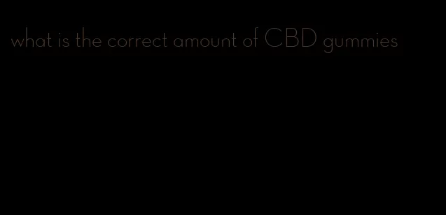 what is the correct amount of CBD gummies