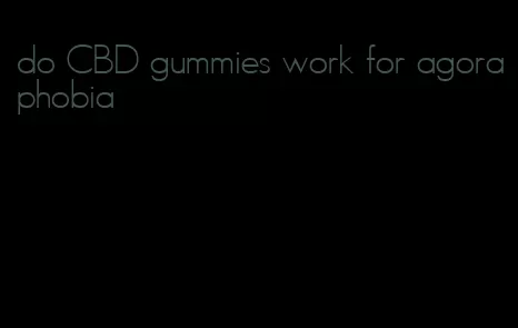 do CBD gummies work for agoraphobia