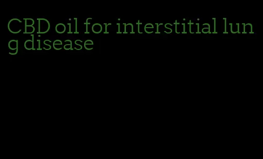 CBD oil for interstitial lung disease