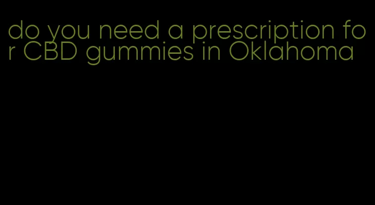 do you need a prescription for CBD gummies in Oklahoma