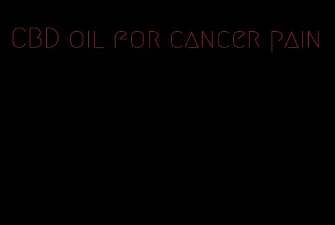 CBD oil for cancer pain