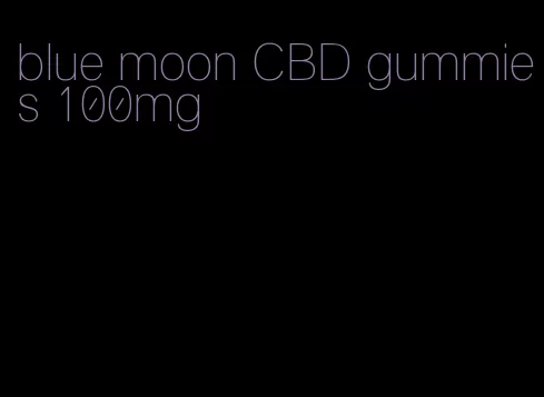 blue moon CBD gummies 100mg