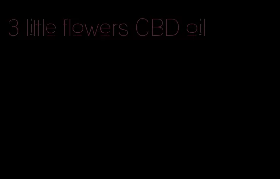 3 little flowers CBD oil