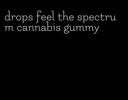 drops feel the spectrum cannabis gummy