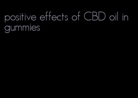 positive effects of CBD oil in gummies