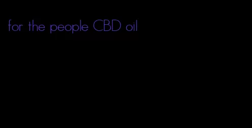 for the people CBD oil