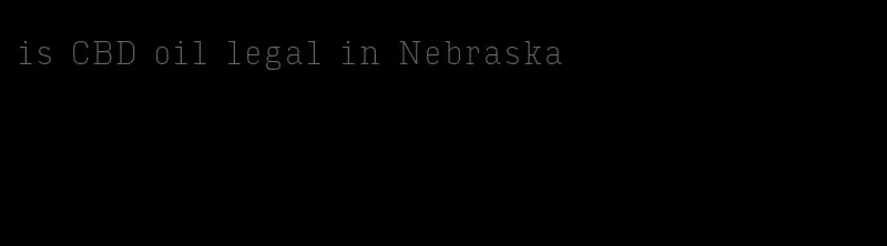 is CBD oil legal in Nebraska