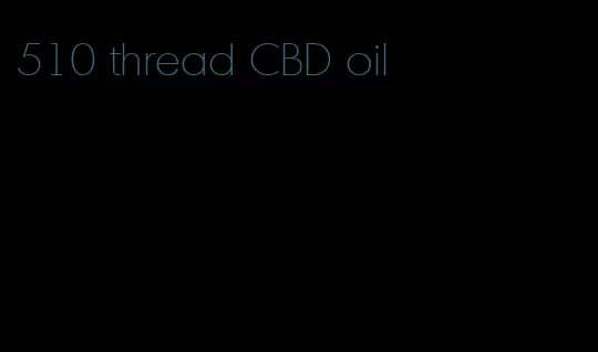 510 thread CBD oil