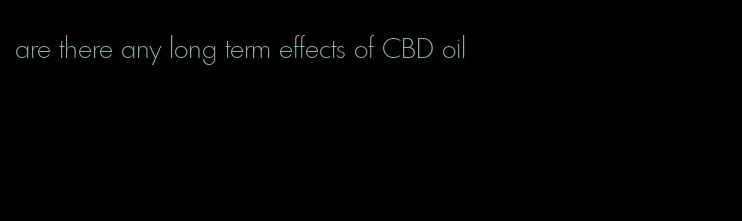 are there any long term effects of CBD oil