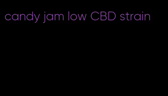 candy jam low CBD strain