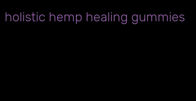 holistic hemp healing gummies