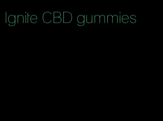 Ignite CBD gummies