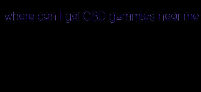where can I get CBD gummies near me