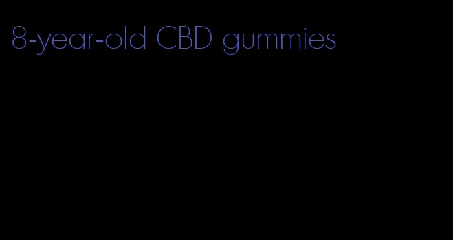 8-year-old CBD gummies
