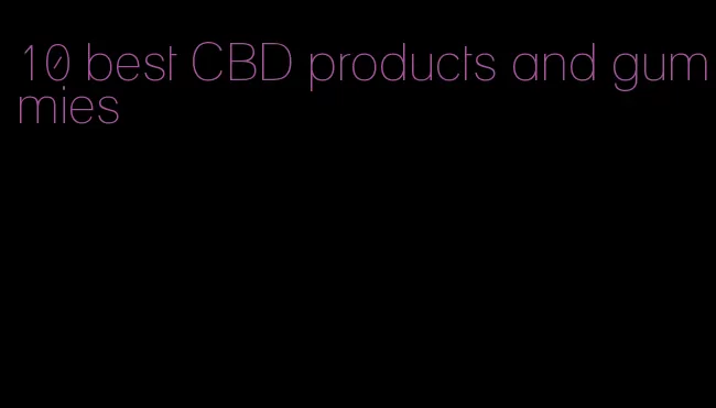 10 best CBD products and gummies