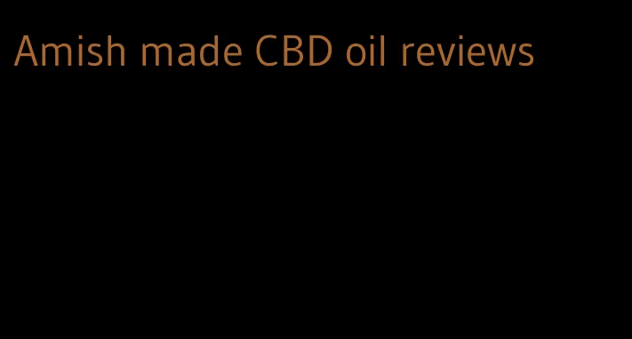 Amish made CBD oil reviews