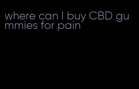 where can I buy CBD gummies for pain