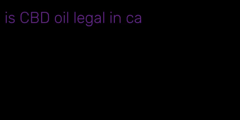 is CBD oil legal in ca