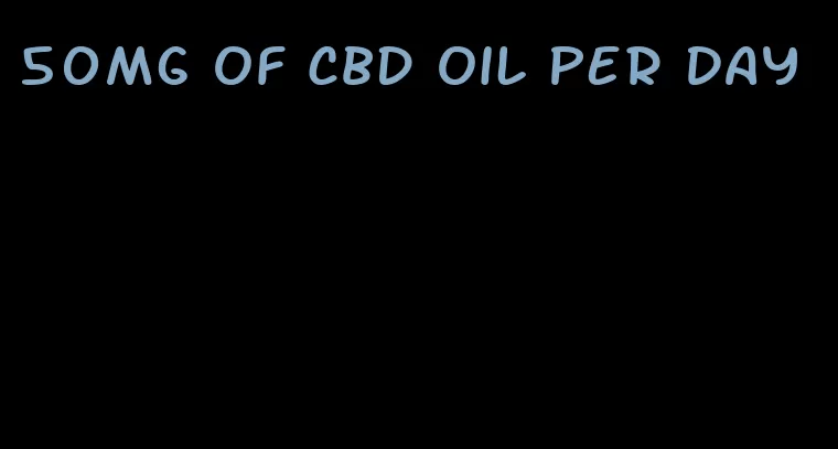 50mg of CBD oil per day