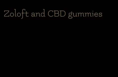 Zoloft and CBD gummies