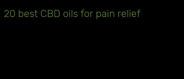20 best CBD oils for pain relief