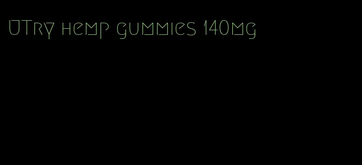 UTry hemp gummies 140mg