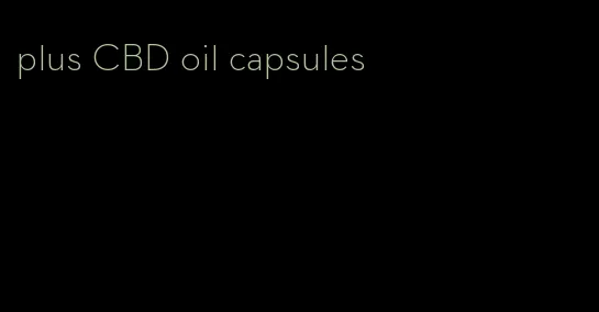 plus CBD oil capsules