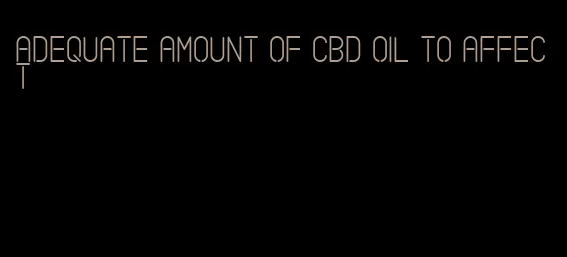 adequate amount of CBD oil to affect