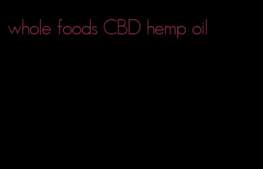 whole foods CBD hemp oil