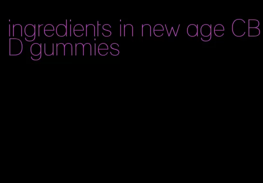 ingredients in new age CBD gummies