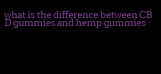what is the difference between CBD gummies and hemp gummies