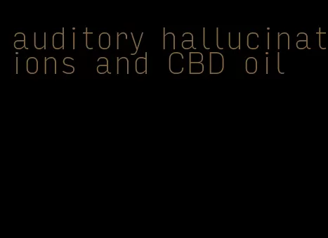 auditory hallucinations and CBD oil