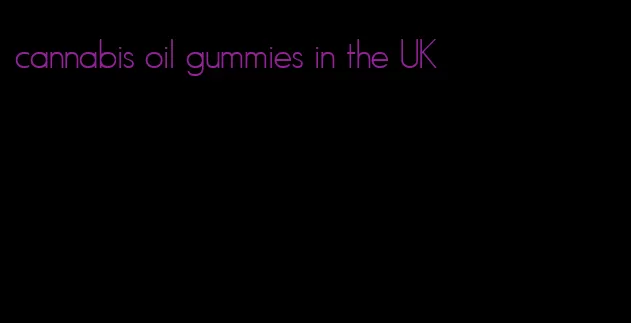 cannabis oil gummies in the UK
