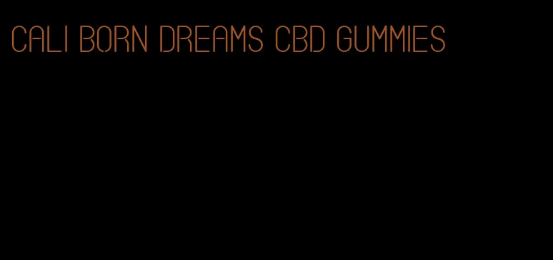 Cali born dreams CBD gummies