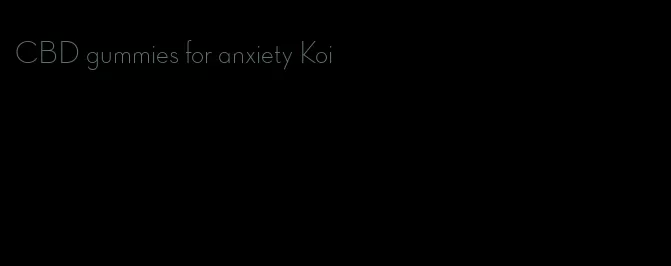 CBD gummies for anxiety Koi