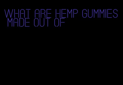 what are hemp gummies made out of
