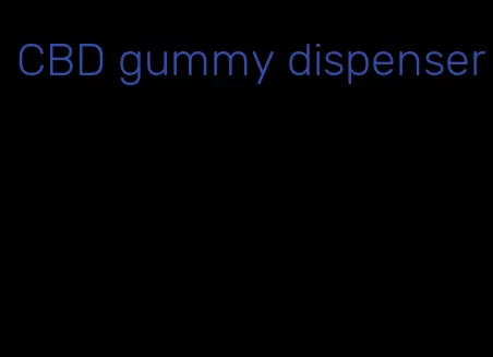 CBD gummy dispenser