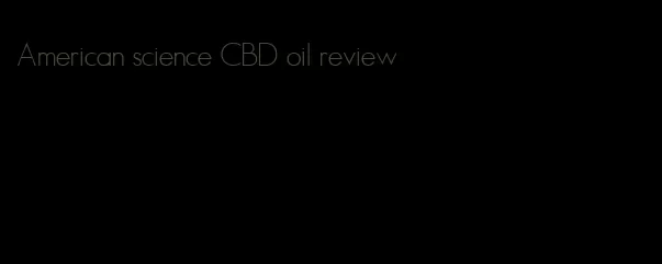 American science CBD oil review