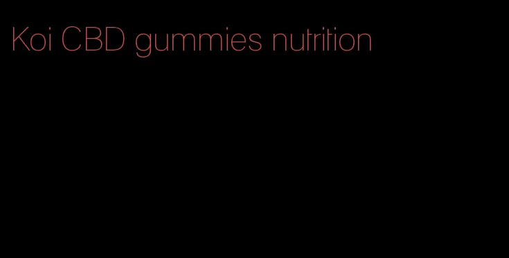 Koi CBD gummies nutrition
