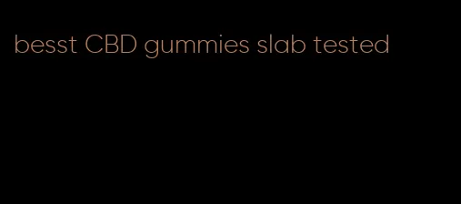 besst CBD gummies slab tested