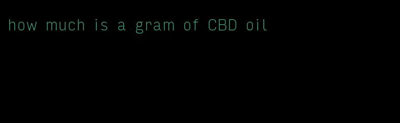how much is a gram of CBD oil